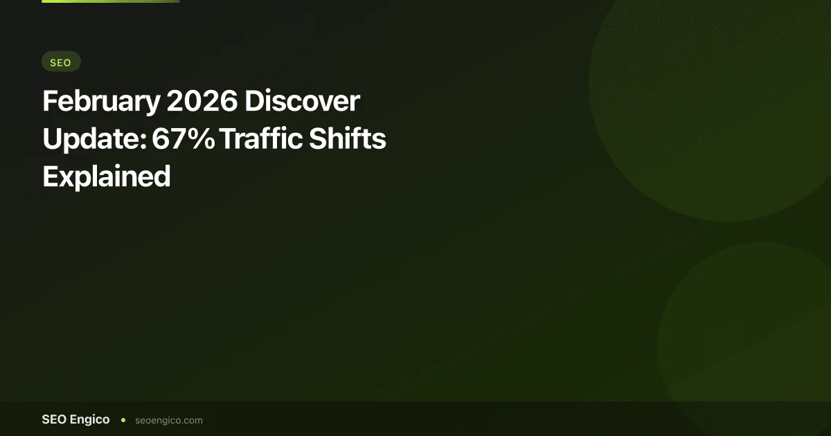 February 2026 Discover Update: 67% Traffic Shifts Explained