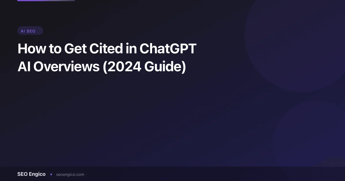 How to Get Cited in ChatGPT AI Overviews (2024 Guide)