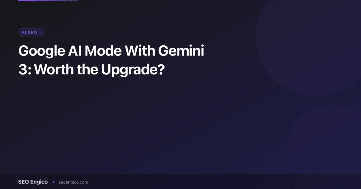 Google AI Mode With Gemini 3: Worth the Upgrade?