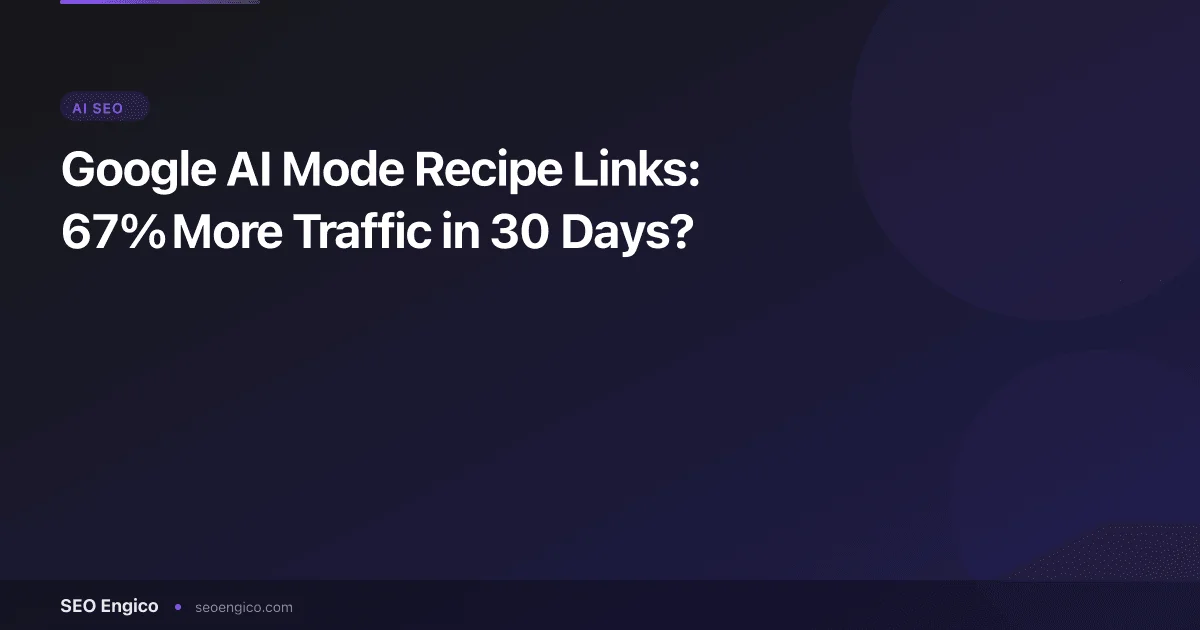 Google AI Mode Recipe Links: 67% More Traffic in 30 Days?