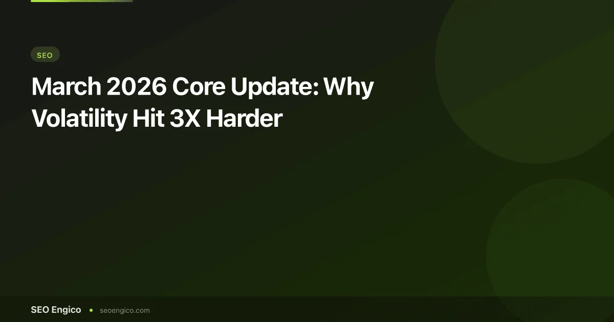 March 2026 Core Update: Why Volatility Hit 3X Harder