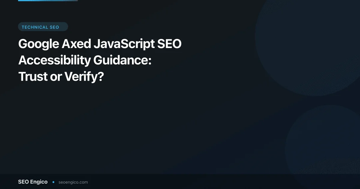 Google Axed JavaScript SEO Accessibility Guidance: Trust or Verify?