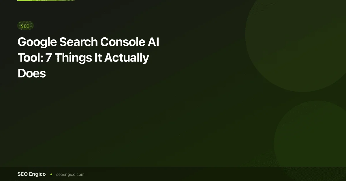 Google Search Console AI Tool: 7 Things It Actually Does