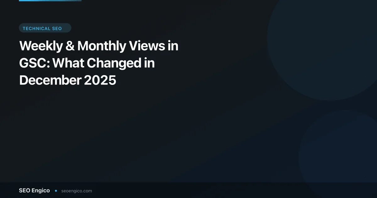 Weekly & Monthly Views in GSC: What Changed in December 2025