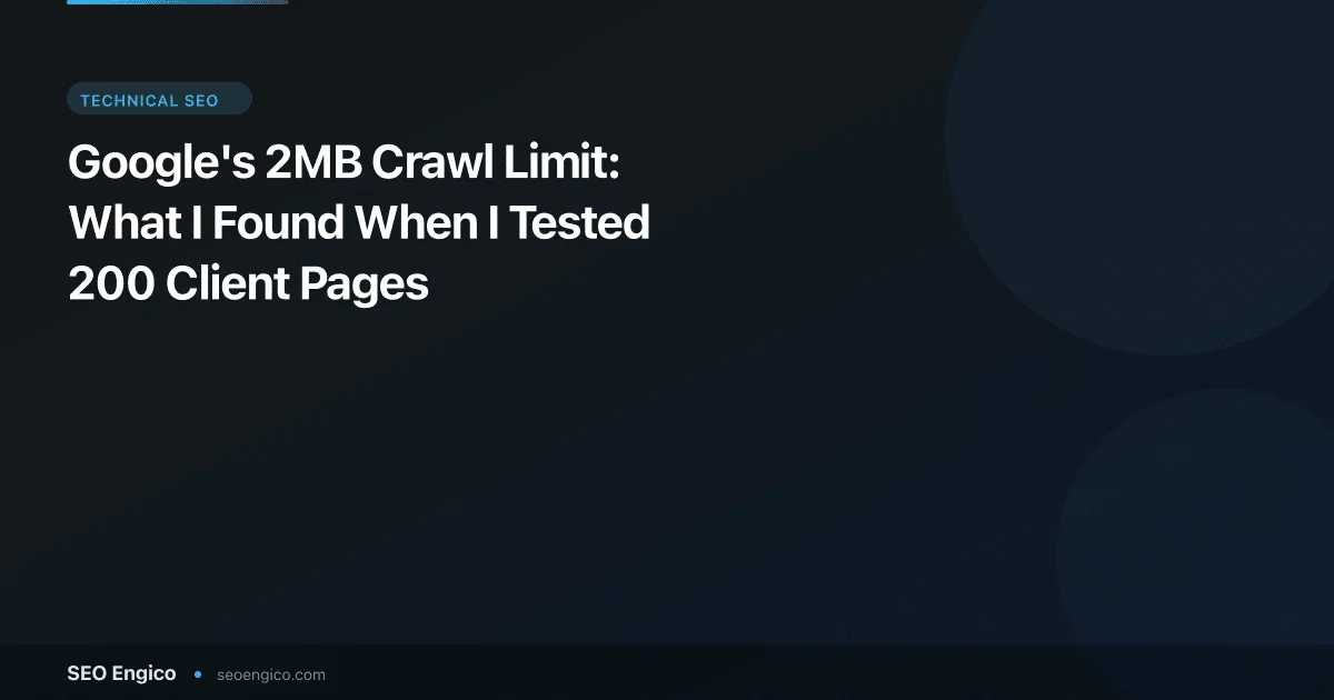 Google's 2MB Crawl Limit: What I Found When I Tested 200 Client Pages