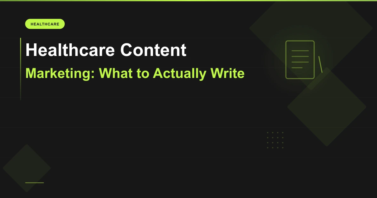 Healthcare Content Marketing: What to Actually Write on Your Medical Website