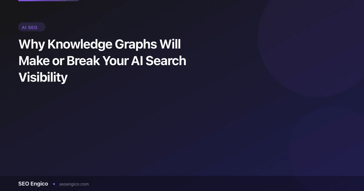 Why Knowledge Graphs Will Make or Break Your AI Search Visibility