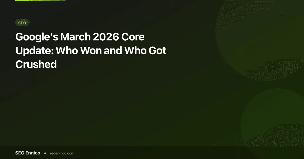 Google's March 2026 Core Update: Who Won and Who Got Crushed