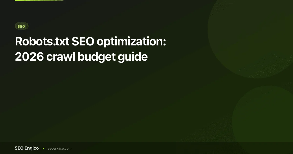 Robots.txt SEO optimization: 2026 crawl budget guide