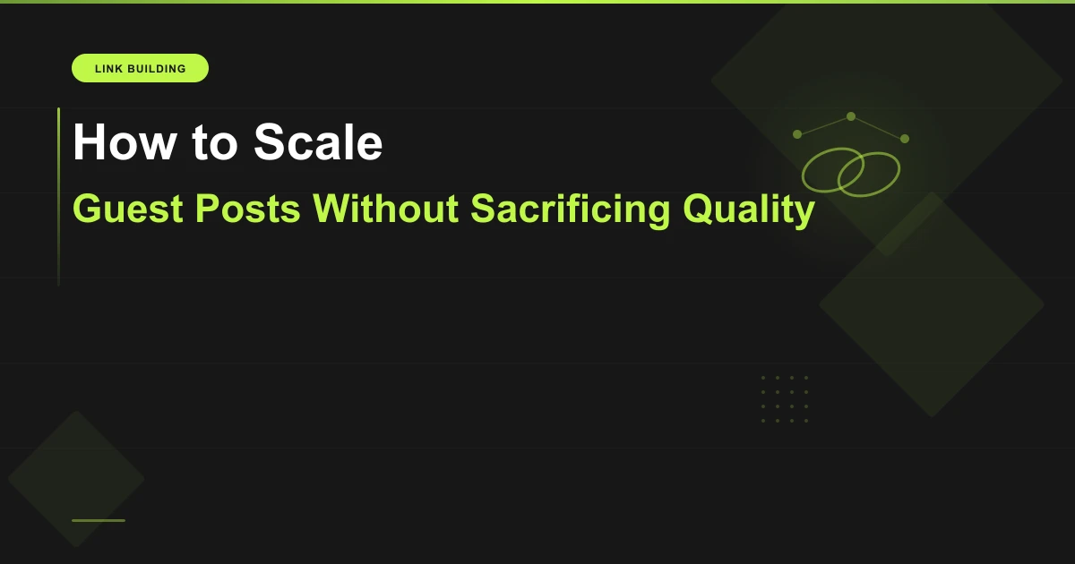 How to scale guest posts without sacrificing quality