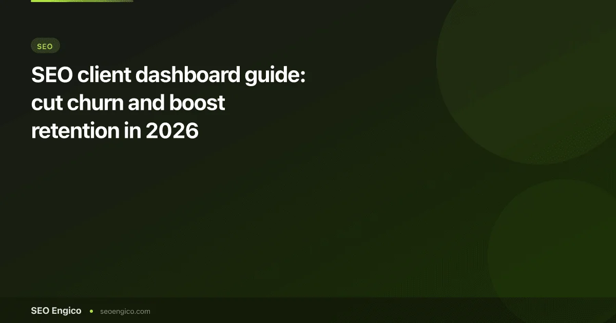 SEO client dashboard guide: cut churn and boost retention in 2026