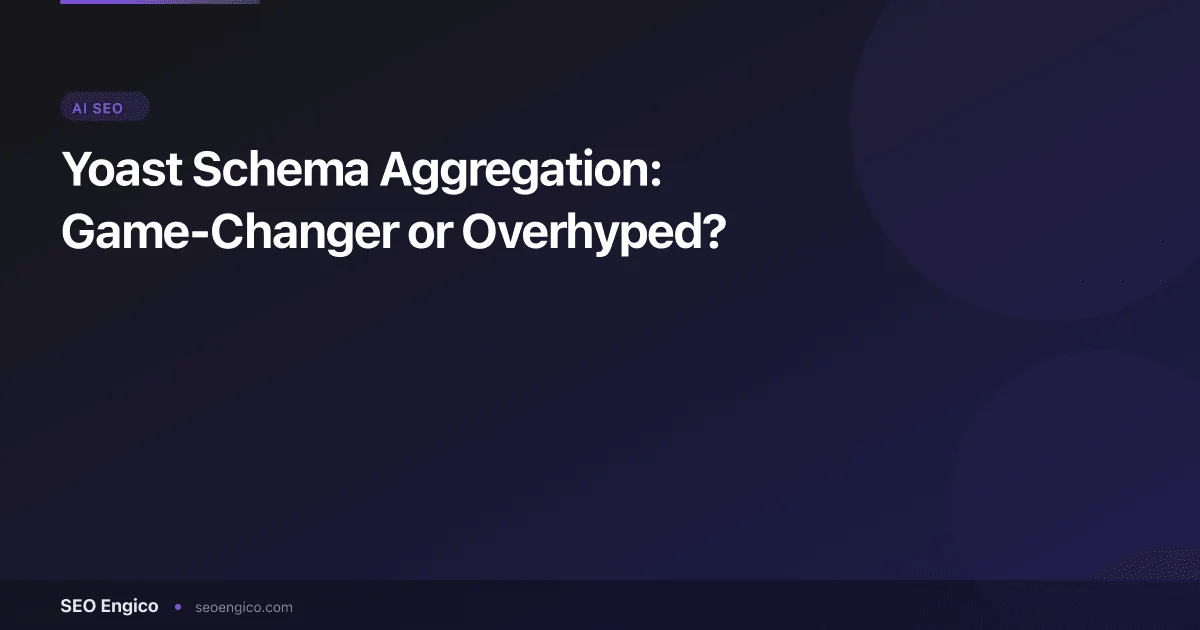 Yoast Schema Aggregation: Game-Changer or Overhyped?